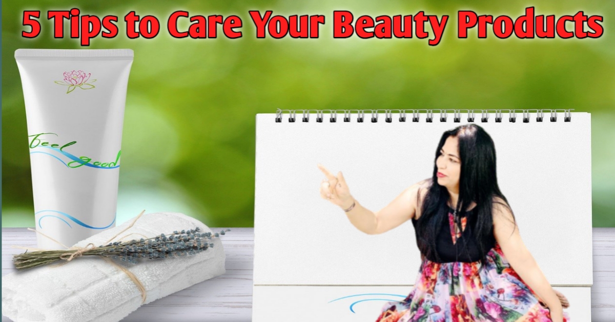 5 tips to take care of beauty products