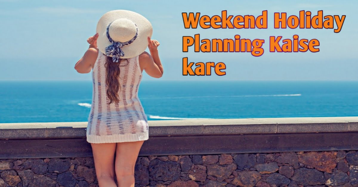 5 Tips Weekend Holidays Ko Kaise Kare Enjoy