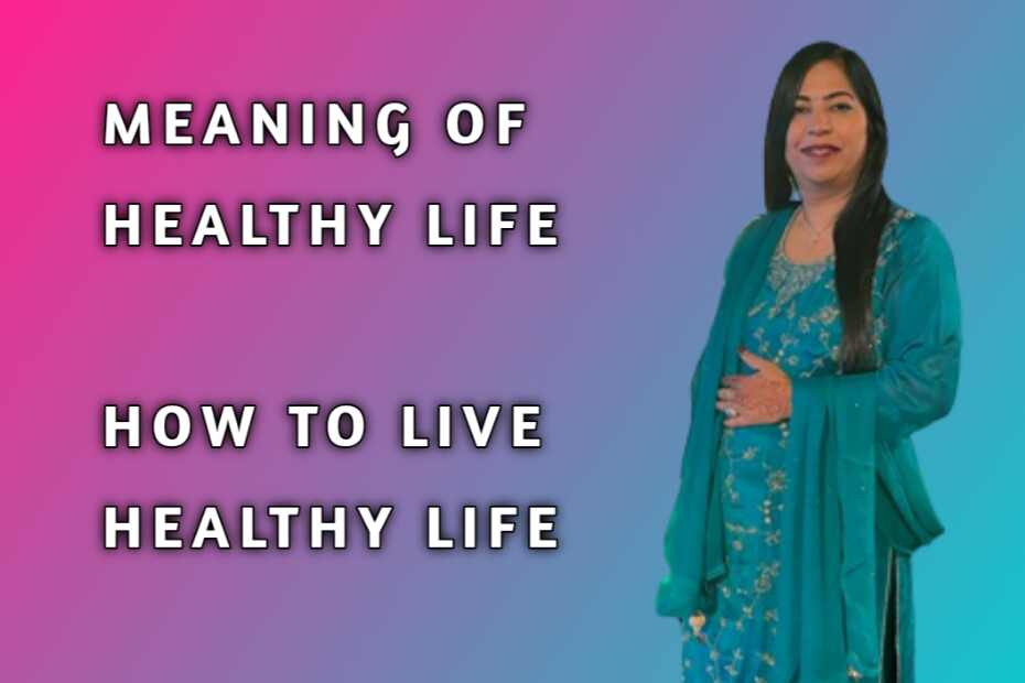 Meaning Of Healthy Life- स्वस्थ जीवन कैसे जियें