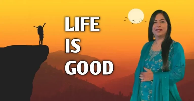 Life Is Good :  जीवन अच्छा है चलिए जानते है कैसे