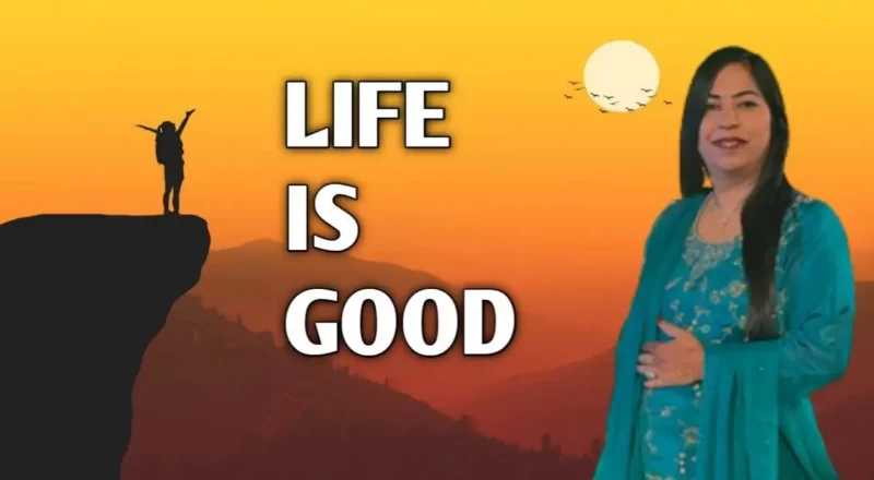 Life Is Good : जीवन अच्छा है चलिए जानते है कैसे